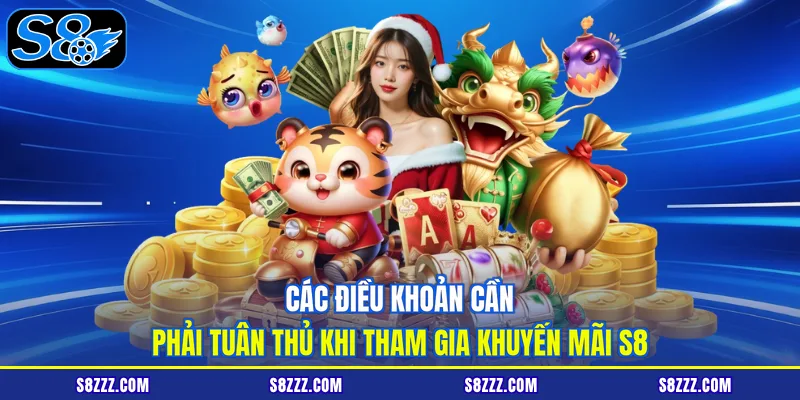 Các điều khoản cần phải tuân thủ khi tham gia khuyến mãi S8