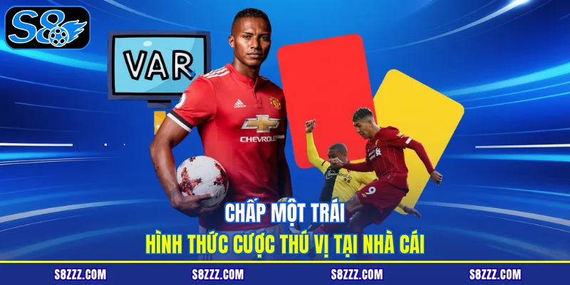 Chấp một trái hình thức cược thú vị tại nhà cái