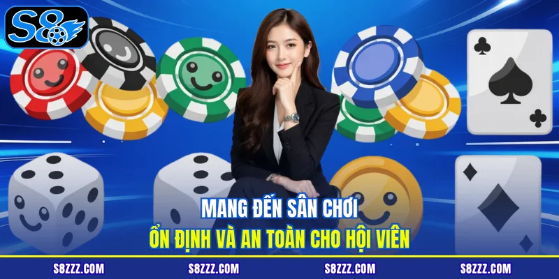 Mang đến sân chơi ổn định và an toàn cho hội viên