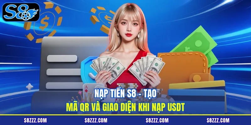 Nạp tiền S8 – tạo mã QR và giao diện khi nạp USDT