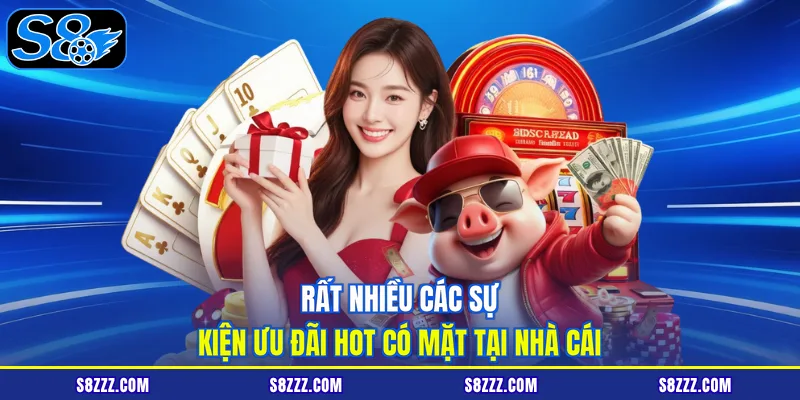 Rất nhiều các sự kiện ưu đãi hot có mặt tại nhà cái