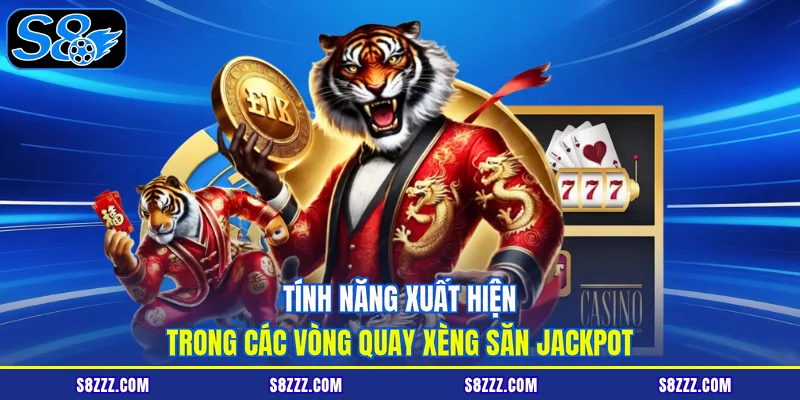 Tính năng xuất hiện trong các vòng quay xèng săn jackpot